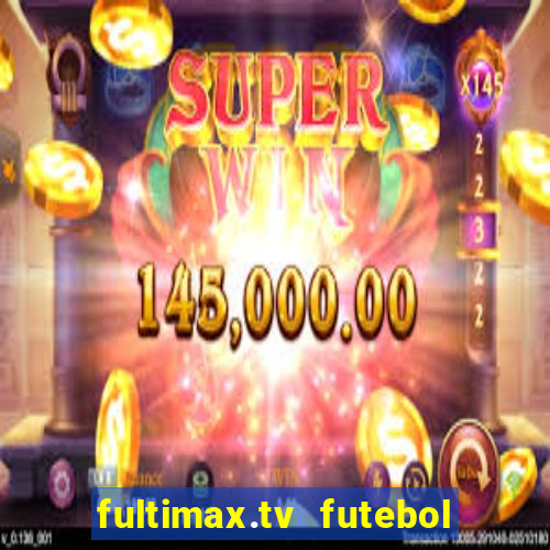 fultimax.tv futebol ao vivo